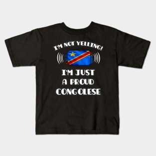 I'm Not Yelling I'm A Proud Congolese - Gift for Congolese With Roots From Democratic Republic Of Congo Kids T-Shirt